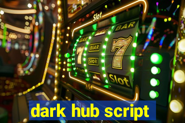 dark hub script